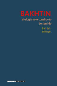 Title: BAKHTIN: DIALOGISMO E CONSTRUÇÃO DO SENTIDO, Author: Beth Brait