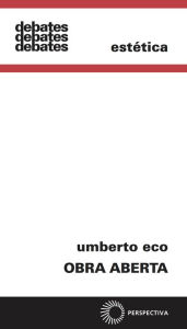 Title: Obra aberta: Forma e indeterminação nas poéticas contemporâneas, Author: Umberto Eco