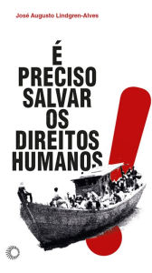 Title: É preciso salvar os direitos humanos, Author: José Augusto Lindgren Alves