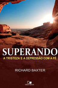 Title: Superando a tristeza e a depressão com a fé, Author: Richard Baxter