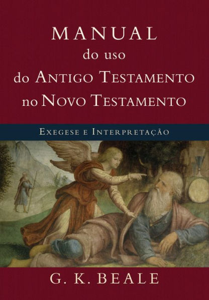 Manual do uso do Antigo Testamento no Novo Testamento: Exegese e interpretação