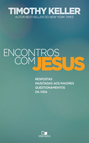 Encontros com Jesus: Respostas inusitadas aos maiores questionamentos da vida