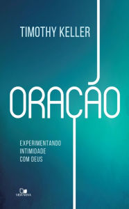 Title: Oração: Experimentando intimidade com Deus, Author: Tim Keller