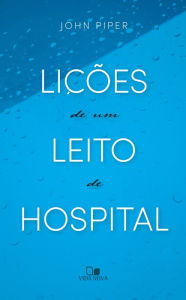 Title: Lições de um leito de hospital, Author: John Piper