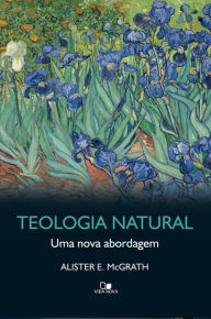 Title: Teologia natural: Uma nova abordagem, Author: Alister McGrath
