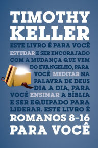 Title: Romanos 8-16 para você: Série: a Palavra de Deus para você, Author: Timothy Keller