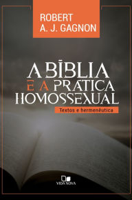 Title: A Bíblia e a prática homossexual: Textos e hermenêutica, Author: Robert Gagnon
