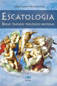 Title: Escatologia: Breve tratado teólogico-pastoral, Author: Clodovis M.Boff