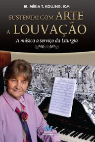 Title: Sustentai com arte a louvação, Author: Míria T. Kolling