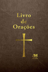 Title: Livro de orações: Orações para todos os momentos de sua vida, Author: Mauro Zequin Custódio