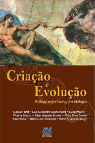 Title: Criação e evolução: Diálogo entre teologia e biologia, Author: Mário Antonio Sanches