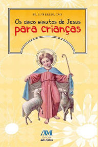 Title: Os cinco minutos de Jesus para crianças, Author: Padre Luís Erlin CMF