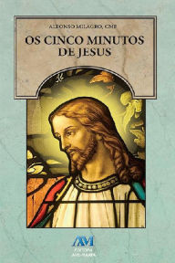 Title: Os cinco minutos de Jesus, Author: Alfonso Milagro