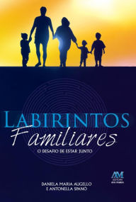 Title: Labirintos familiares: O desafio de estar junto, Author: Daniela Maria Augello