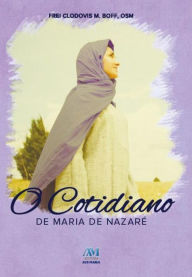 Title: O cotidiano de Maria de Nazaré, Author: Frei Clodovis Boff OSM