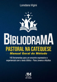 Title: Bibliodrama pastoral na catequese: manual geral do método: 140 ferramentas para um encontro expressivo e experiencial com o texto bíblico, Author: Loredana Vigini