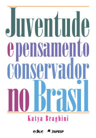 Title: Juventude e pensamento conservador no Brasil, Author: Katya Braghini