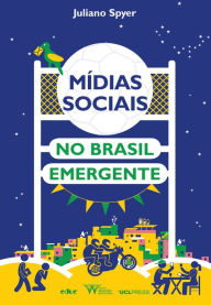 Title: Mídias sociais no Brasil emergente, Author: Juliano Spyer