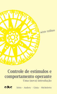 Title: Controle de estímulos e comportamento operante: Uma (nova) introdução, Author: Tereza Maria de Azevedo Pires Sério