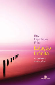 Title: Estação infinita e outras estações, Author: Ruy Espinheira Filho