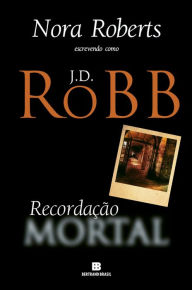 Title: Recordação mortal, Author: J. D. Robb