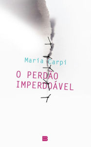 Title: O perdão imperdoável, Author: Maria Carpi