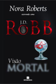 Title: Visão mortal, Author: J. D. Robb