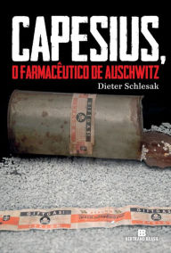 Title: Capesius, o farmacêutico de Auschwitz, Author: Dieter Schlesak