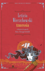 Title: Travessia: A história de amor de Anita e Giuseppe Garibaldi, Author: Leticia Wierzchowski