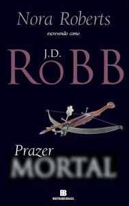 Title: Prazer mortal, Author: J. D. Robb