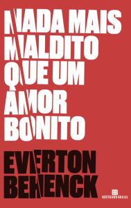 Title: Nada mais maldito que um amor bonito, Author: Everton Behenck