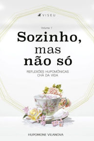 Title: Sozinho, mas não só: Reflexões hupomônicas chá da vida, Author: Hupomone Vilanova