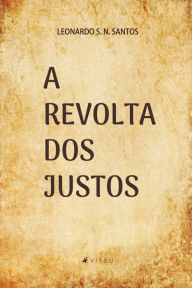 Title: A Revolta dos Justos, Author: Leonardo S. N. Santos