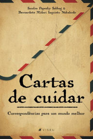 Title: Cartas de cuidar: Correspondências para um mundo melhor, Author: Sandra Papesky Sabbag e Bernardete Midori Iaquinto Nakahodo