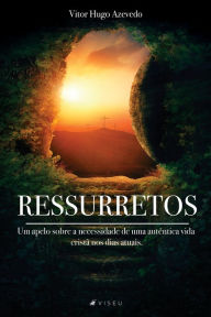 Title: Ressuretos: Um apelo sobre a necessidade de uma autêntica vida cristã nos dias atuais, Author: Vitor Hugo Azevedo