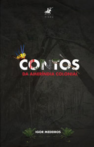 Title: Contos da Ameríndia Colonial, Author: Igor Medeiros