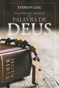 Title: Palavra do homem ou palavra de Deus?: Desvendando o catecismo à luz da Bíblia Sagrada, Author: Everson Leal