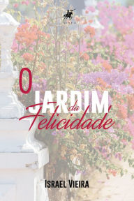 Title: O jardim da felicidade, Author: Israel Vieira