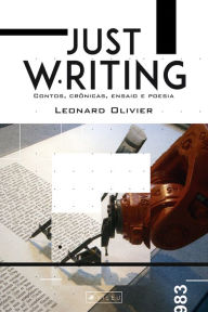 Title: Just Writing: Contos, crônicas, ensaio e poesia, Author: Leonard Olivier