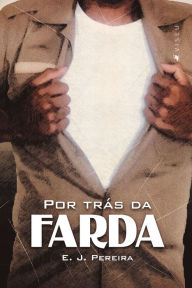 Title: Por trás da farda, Author: E. J. Pereira