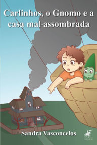 Title: Carlinhos, o gnomo e a casa mal-assombrada, Author: Sandra Vasconcelos