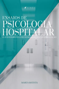Title: Ensaios de psicologia hospitalar: O atendimento com humanização e sensibilização, Author: Marta Batista