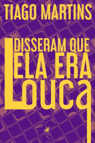 Title: Disseram que ela era louca, Author: Tiago Martins