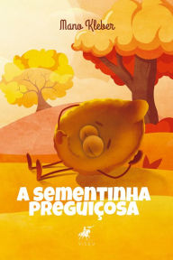 Title: A sementinha preguiçosa, Author: Mano Kleber