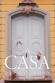 Title: A casa da porta branca, Author: Thanos Prado