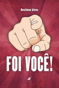 Title: Foi você!: As gafes mais estranhas e engraçadas que alguém cometeu, Author: Rosilene Alves