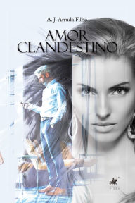 Title: Amor clandestino, Author: A. J. Arruda Filho