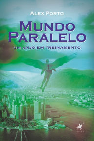 Title: Mundo Paralelo: um anjo em treinamento, Author: Alex Porto
