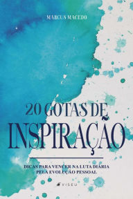 Title: 20 Gotas de inspiração: Dicas para vencer na luta diária pela evolução pessoal, Author: Marcus Macedo