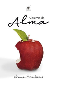 Title: Alquimia da alma: Uma visão moderna de anatomia e fisiologia energética, Author: Horácio Medeiros